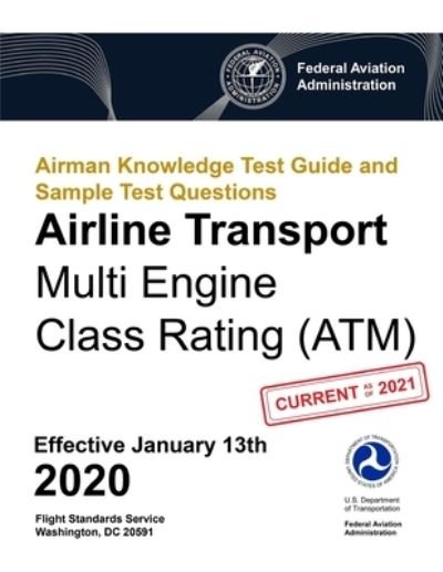 Cover for Federal Aviation Administration · Airman Knowledge Test Guide and Sample Test Questions - Airline Transport Multi Engine Class Rating (ATM) (Paperback Book) (2019)