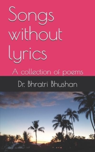 Cover for Dr Bhratri Bhushan · Songs without lyrics (Pocketbok) (2019)