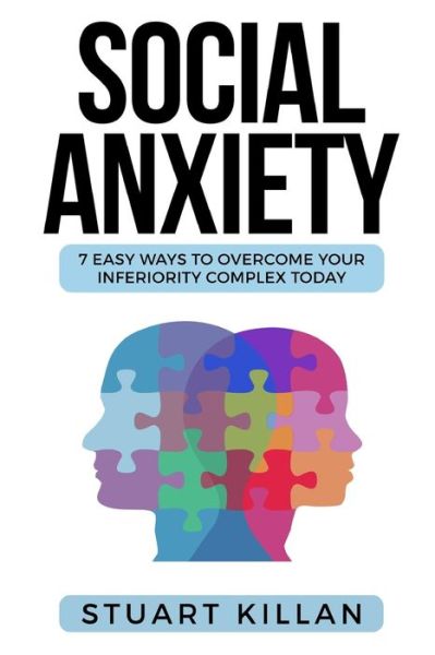 Cover for Killan Stuart Killan · Social Anxiety: 7 Easy Ways to Overcome Your Inferiority Complex TODAY (Taschenbuch) (2019)