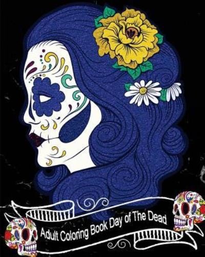 Adult Coloring Book Day of The Dead - Dave King - Books - Createspace Independent Publishing Platf - 9781717299444 - April 23, 2018