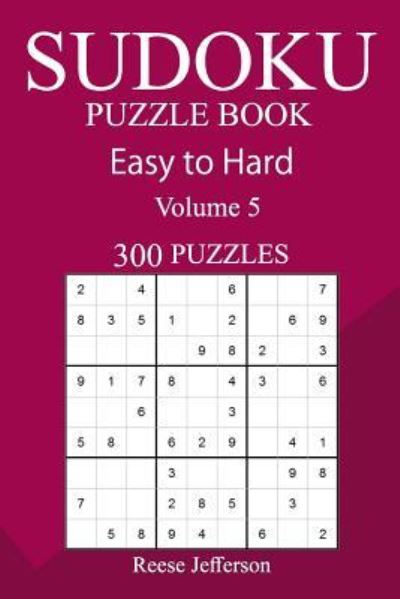 Cover for Reese Jefferson · 300 Easy to Hard Sudoku Puzzle Book (Paperback Book) (2018)