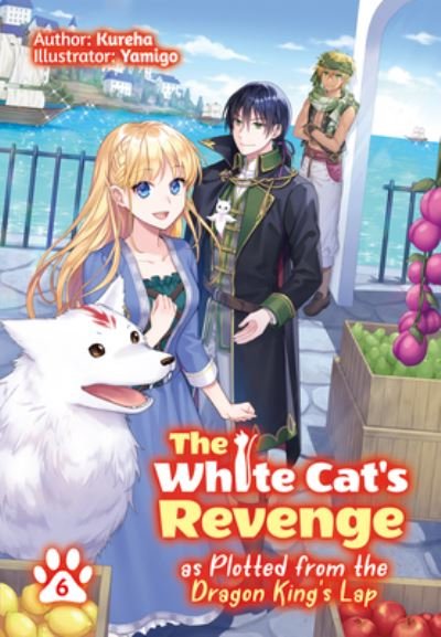 Cover for Kureha · The White Cat's Revenge as Plotted from the Dragon King's Lap: Volume 6 (Pocketbok) (2023)