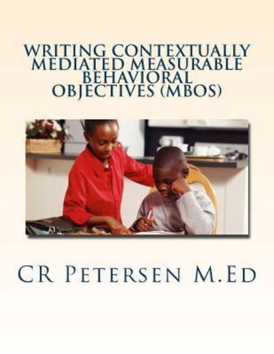 Cover for Cr Petersen M Ed · Writing Contextually Mediated Measurable Behavioral Objectives (MBOs) (Taschenbuch) (2018)