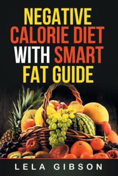Cover for Lela Gibson · Negative Calorie Diet with Smart Fat Guide (Paperback Book) (2018)
