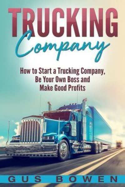 Trucking Company - Gus Bowen - Kirjat - Createspace Independent Publishing Platf - 9781724330444 - keskiviikko 25. heinäkuuta 2018