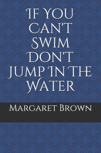 Cover for Margaret Brown · If You Can't Swim Don't Jump in the Water (Taschenbuch) (2018)