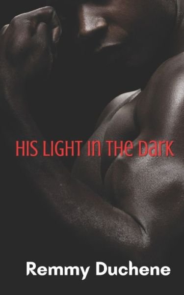 His Light in the Dark - Remmy Duchene - Książki - Independently Published - 9781728965444 - 19 października 2018