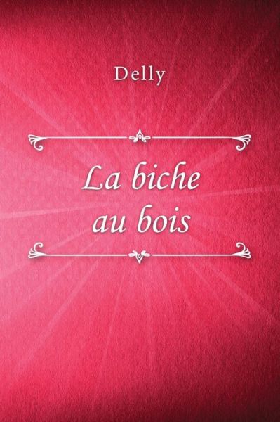 La biche au bois - Delly - Books - Createspace Independent Publishing Platf - 9781729645444 - November 6, 2018