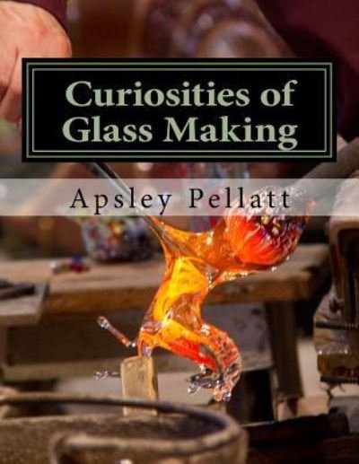 Cover for Apsley Pellatt · Curiosities of Glass Making (Taschenbuch) (2018)