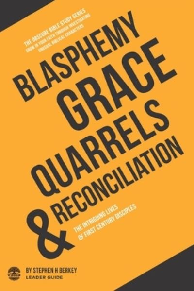 Cover for Stephen H Berkey · Blasphemy, Grace, Quarrels and Reconciliation: The Intriguing Lives of First Century Disciples - Leader Guide - The Obscure Bible Study (Taschenbuch) (2020)