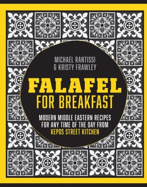 Cover for Michael Rantissi · Falafel For Breakfast: Modern Middle Eastern Recipes for the Shared Table from Kepos Street Kitchen (Hardcover Book) (2015)