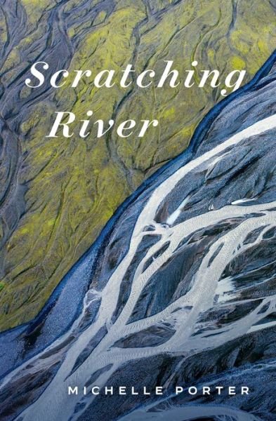 Cover for Michelle Porter · Scratching River - Life Writing (Paperback Book) (2022)