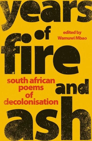 Cover for Wamuwi Mbao · Years of Fire and Ash: South African Poems of Decolonisation (Paperback Book) (2021)