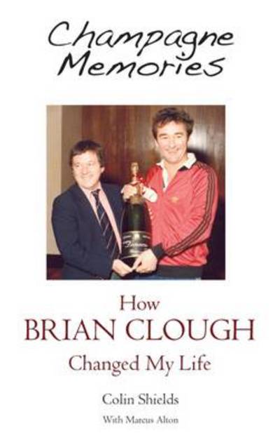 Cover for Colin Shields · Champagne Memories: How Brian Clough Changed My Life (Paperback Book) (2014)