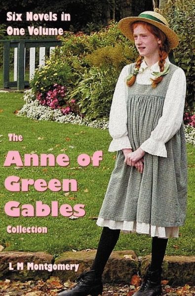Cover for Lucy Maud Montgomery · The Anne of Green Gables Collection: Six Complete and Unabridged Novels in One Volume: Anne of Green Gables, Anne of Avonlea, Anne of the Island, ... Rainbow Valley and Rilla of Ingleside. (Gebundenes Buch) (2013)