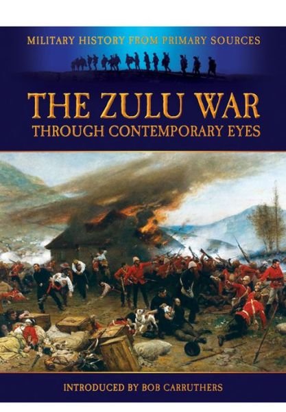 Cover for Bob Carruthers · The Zulu War - Through Contemporary Eyes (Pocketbok) (2013)