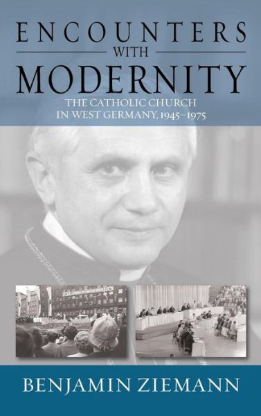 Cover for Benjamin Ziemann · Encounters with Modernity: The Catholic Church in West Germany, 1945-1975 - Studies in German History (Hardcover Book) (2014)