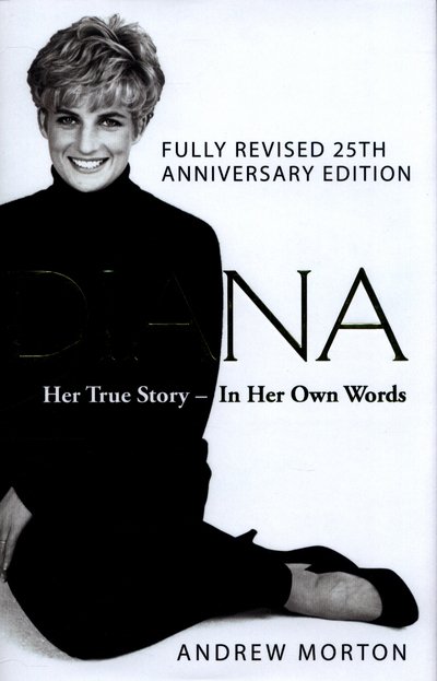 Diana: Her True Story - In Her Own Words: The Sunday Times Number-One Bestseller - Andrew Morton - Kirjat - Michael O'Mara Books Ltd - 9781782437444 - lauantai 17. kesäkuuta 2017