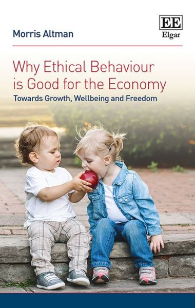 Cover for Morris Altman · Why Ethical Behaviour is Good for the Economy: Towards Growth, Wellbeing and Freedom (Hardcover Book) (2020)