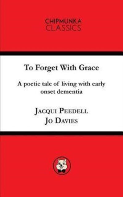 To Forget with Grace - Jacqui Peedell - Books - Chipmunka Publishing - 9781783823444 - June 20, 2017