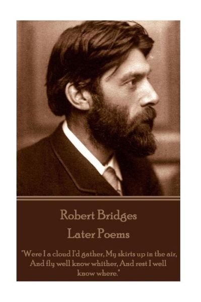 Cover for Robert Bridges · Robert Bridges - Later Poems (Pocketbok) (2016)