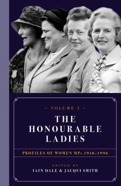 Cover for Dale, Iain (Ed) · The Honourable Ladies: Profiles of Women MPS 1918-1996 (Gebundenes Buch) (2018)