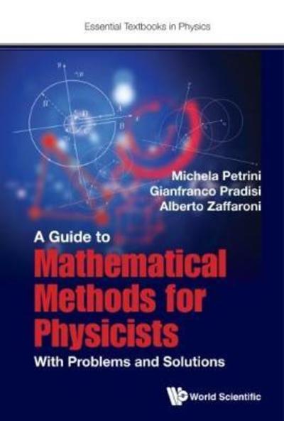 Guide To Mathematical Methods For Physicists, A: With Problems And Solutions - Essential Textbooks in Physics - Petrini, Michela (Sorbonne Univ, Paris, France) - Livros - World Scientific Europe Ltd - 9781786343444 - 23 de agosto de 2017
