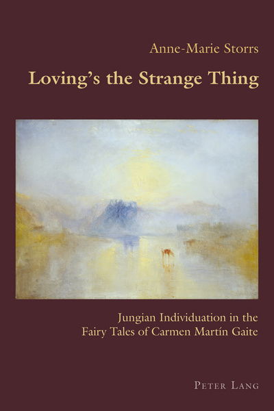 Cover for Anne-Marie Storrs · Loving's the Strange Thing: Jungian Individuation in the Fairy Tales of Carmen Martin Gaite - Hispanic Studies: Culture and Ideas (Paperback Book) [New edition] (2017)