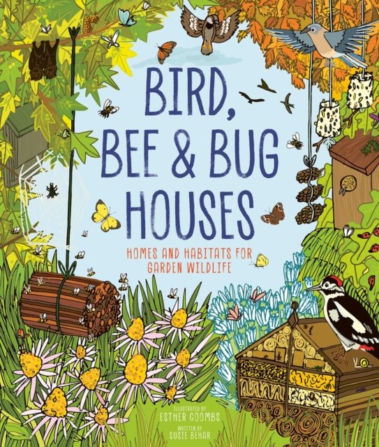 Cover for Susie Behar · Bird, Bee and Bug Houses: Homes and Habitats for Garden Wildlife (Hardcover bog) (2024)