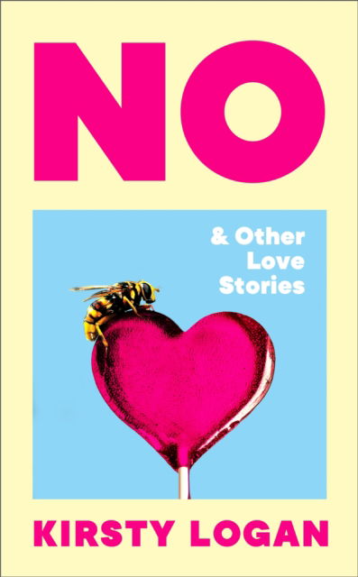 Cover for Kirsty Logan · No &amp; Other Love Stories (Hardcover Book) (2025)