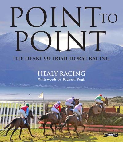 Cover for Healy Racing · Point to Point: The Heart of Irish Horse Racing (Hardcover Book) (2022)