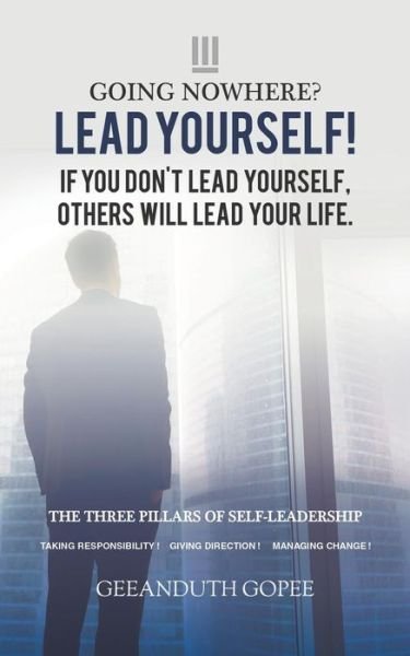 Cover for Geeanduth Gopee · Going Nowhere? Lead Yourself!: If you don't lead yourself, others will lead your life. (Pocketbok) (2018)