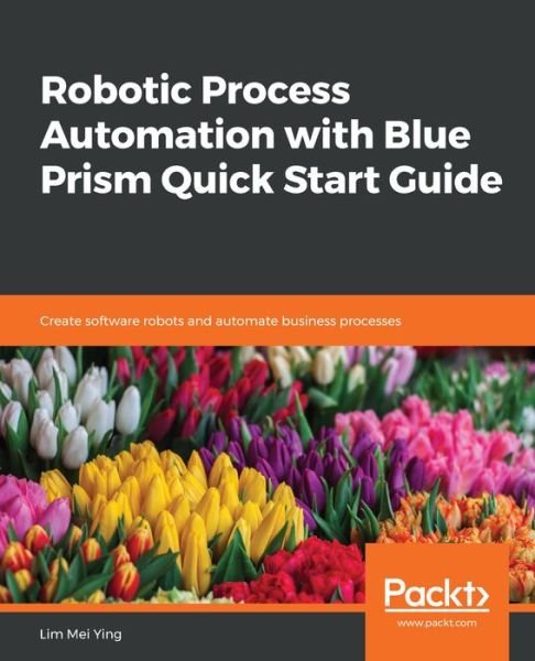 Cover for Lim Mei Ying · Robotic Process Automation with Blue Prism Quick Start Guide: Create software robots and automate business processes (Paperback Bog) (2018)