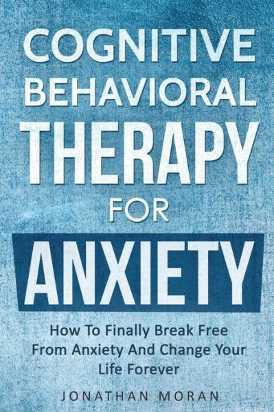 Cover for Jonathan Moran · Cognitive Behavioral Therapy For Anxiety (Pocketbok) (2019)