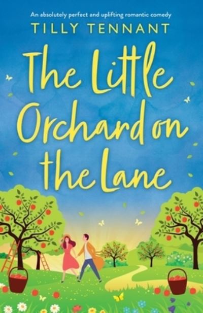 The Little Orchard on the Lane : An absolutely perfect and uplifting romantic comedy - Tilly Tennant - Books - Bookouture - 9781800193444 - April 16, 2021