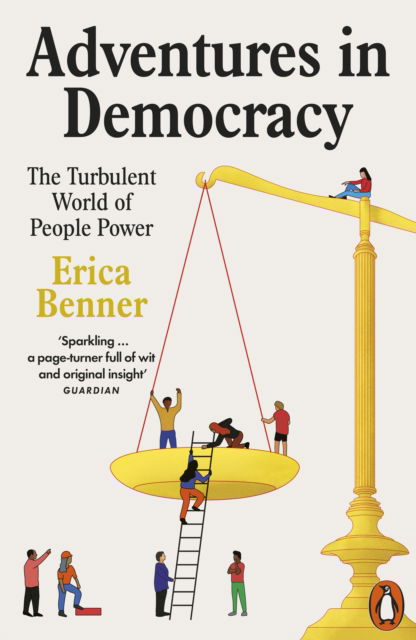 Cover for Erica Benner · Adventures in Democracy: The Turbulent World of People Power (Paperback Book) (2025)