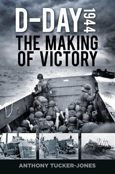 Cover for Anthony Tucker-Jones · D-Day 1944: The Making of Victory (Pocketbok) [New edition] (2024)