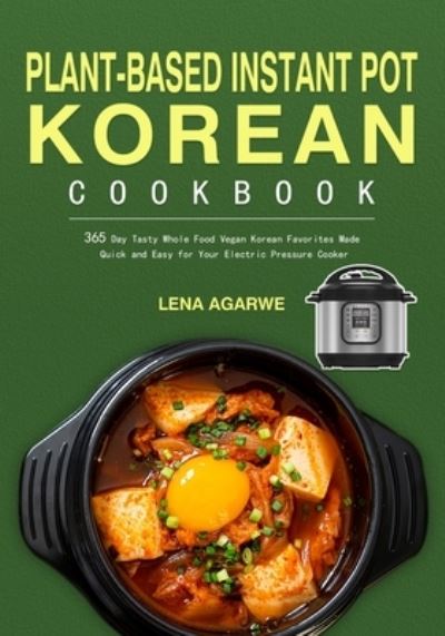 Lena Agarwe · Plant-Based Instant Pot Korean Cookbook (Paperback Book) (2021)