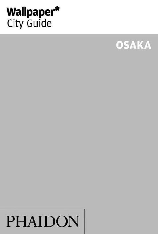 Wallpaper* City Guide Osaka - Wallpaper - Wallpaper* - Kirjat - Phaidon Press Ltd - 9781838660444 - torstai 12. maaliskuuta 2020