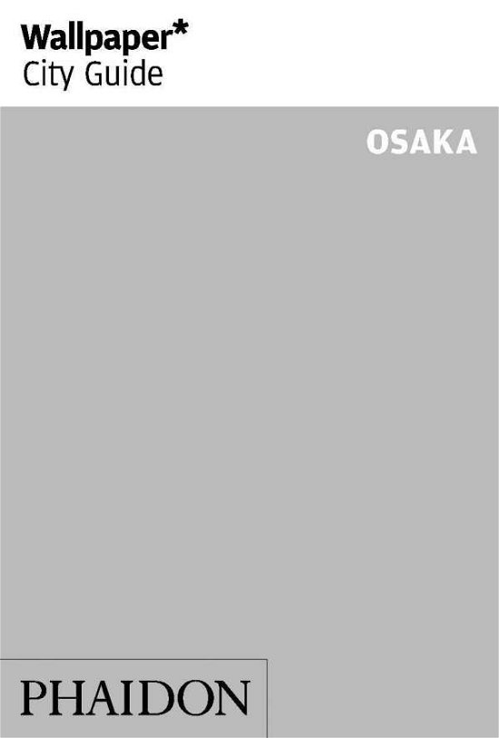 Wallpaper* City Guide Osaka - Wallpaper - Wallpaper* - Bücher - Phaidon Press Ltd - 9781838660444 - 12. März 2020