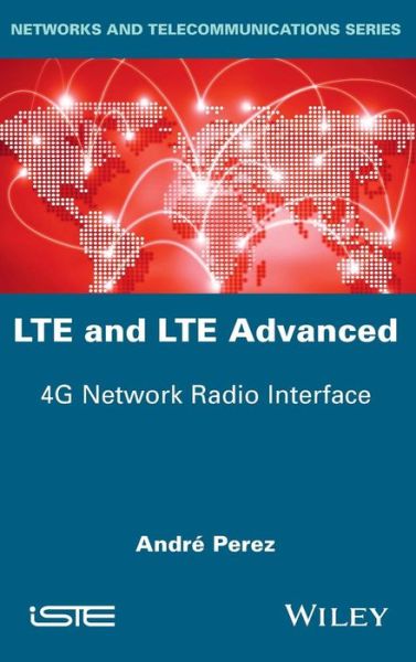 Cover for Andre Perez · LTE and LTE Advanced: 4G Network Radio Interface (Hardcover Book) (2015)