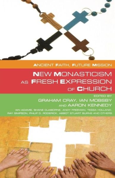 Cover for Graham Cray · New Monasticism as Fresh Expression of Church - Ancient Faith, Future Mission (Paperback Book) (2010)