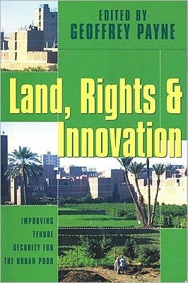 Cover for Geoffrey Payne · Land, Rights and Innovation: Improving tenure for the urban poor (Paperback Book) (2002)