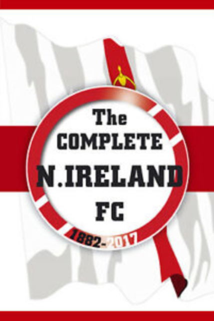 Cover for Dirk Karsdorp · The Complete Northern Ireland FC 1882-2020 (Paperback Book) (2020)