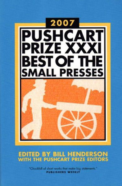 Cover for Bill Henderson · The Pushcart Prize XXXI - Best of the Small Presses 2007 Edition (Paperback Book) (2006)
