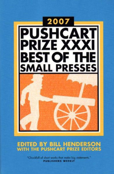 The Pushcart Prize XXXI - Best of the Small Presses 2007 Edition - Bill Henderson - Kirjat - W. W. Norton & Company - 9781888889444 - sunnuntai 17. joulukuuta 2006