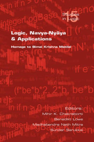 Cover for Mihir K Chakraborti · Logic, Navya-nyaya and Applications. Homage to Bimak Krishna Matilal (Paperback Book) (2008)