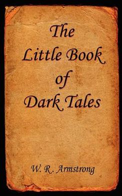 W. R. Armstrong · The Little Book of Dark Tales (Paperback Book) (2012)