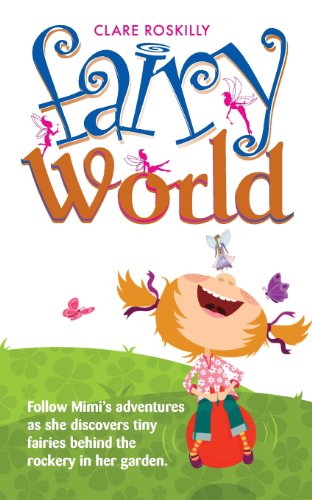 Fairy World: Follow Mimi's Adventures As She Discovers Tiny Fairies Behind the Rockery in Her Garden - Clare Roskilly - Książki - Memoirs Publishing - 9781909304444 - 19 października 2012