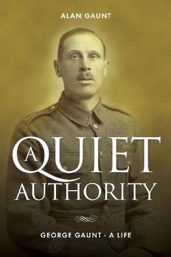 Cover for Alan Gaunt · A Quiet Authority: George Gaunt - a Life (Paperback Book) (2013)